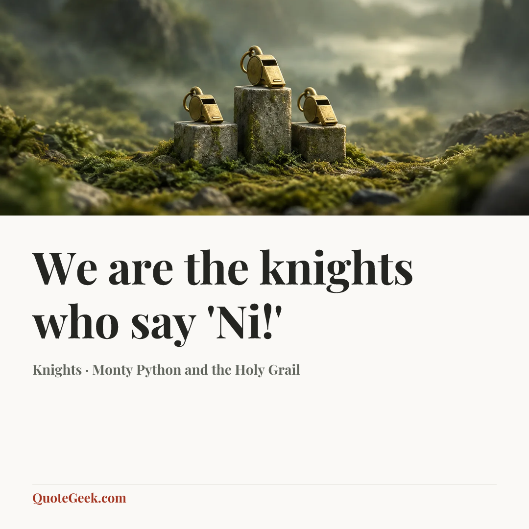 “We are the knights who say 'Ni!'” — Knights · Monty Python and the Holy Grail. Illustrated QuoteGeek card.