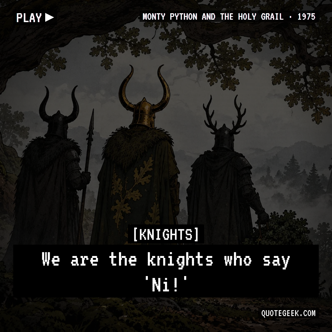“We are the knights who say 'Ni!'” — Knights · Monty Python and the Holy Grail. Illustrated QuoteGeek card.