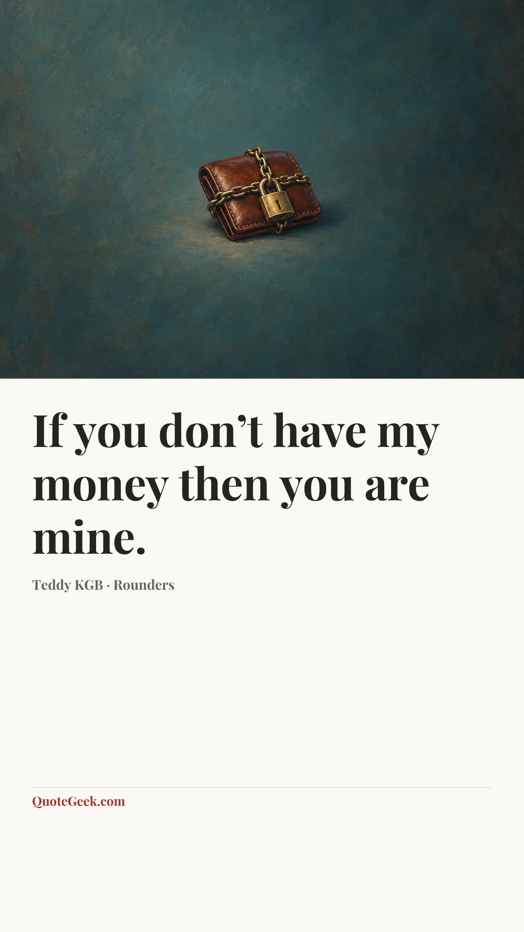 “If you don’t have my money then you are mine.” — Teddy KGB · Rounders. Illustrated QuoteGeek card.