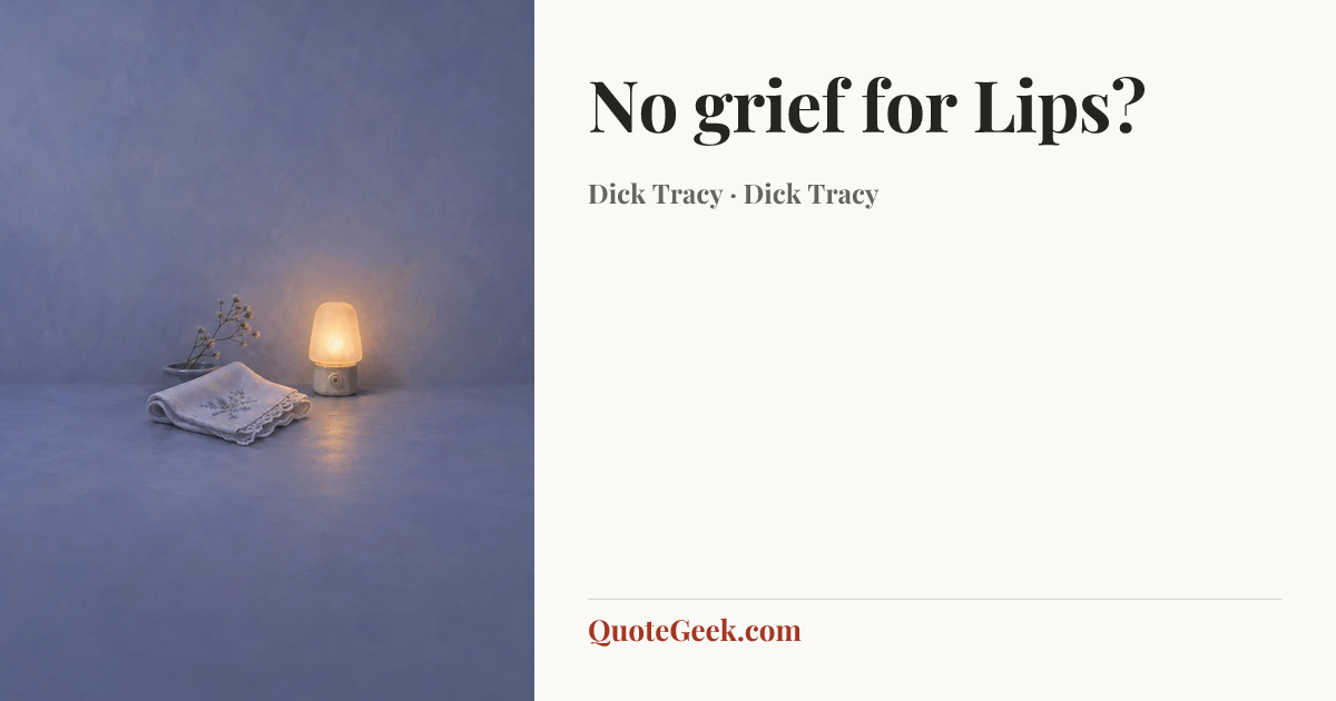 “No grief for Lips?” — Dick Tracy · Dick Tracy. Illustrated QuoteGeek card.