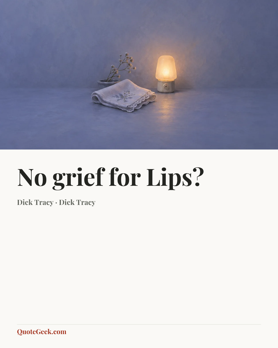 “No grief for Lips?” — Dick Tracy · Dick Tracy. Illustrated QuoteGeek card.