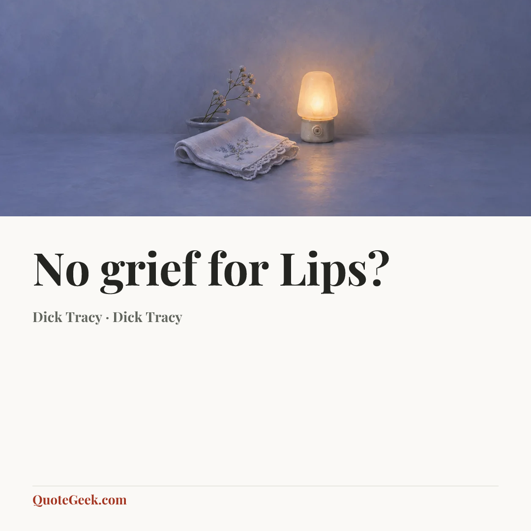 “No grief for Lips?” — Dick Tracy · Dick Tracy. Illustrated QuoteGeek card.