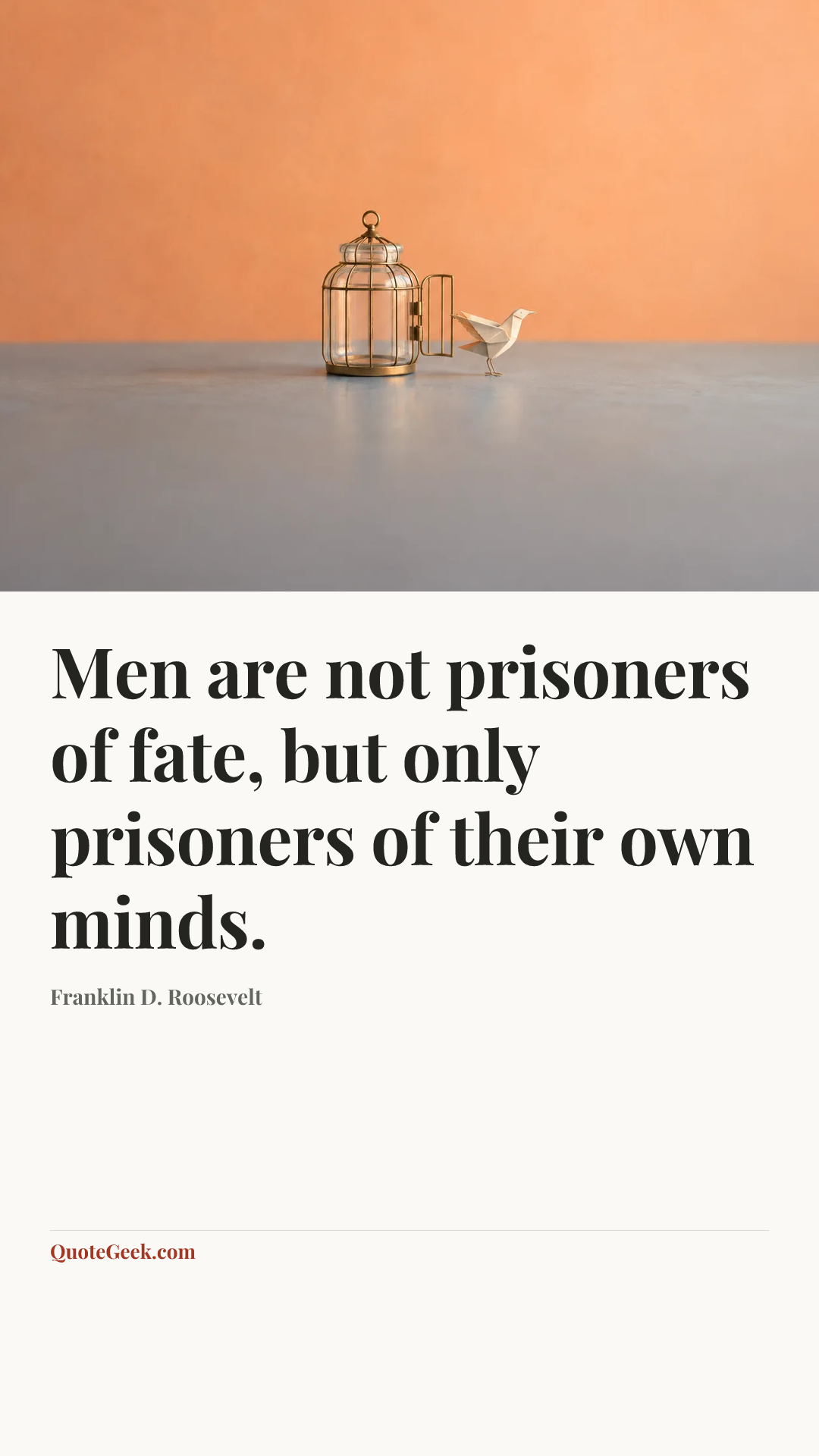 “Men are not prisoners of fate, but only prisoners of their own minds.” — Franklin D. Roosevelt. Illustrated QuoteGeek card.