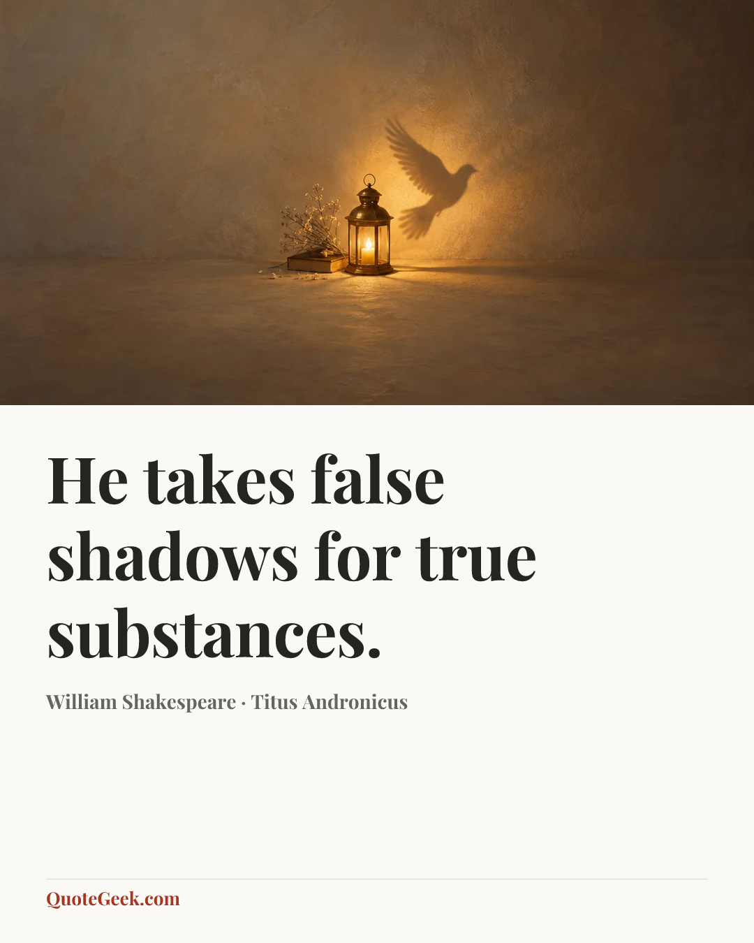 “He takes false shadows for true substances.” — William Shakespeare · Titus Andronicus. Illustrated QuoteGeek card.