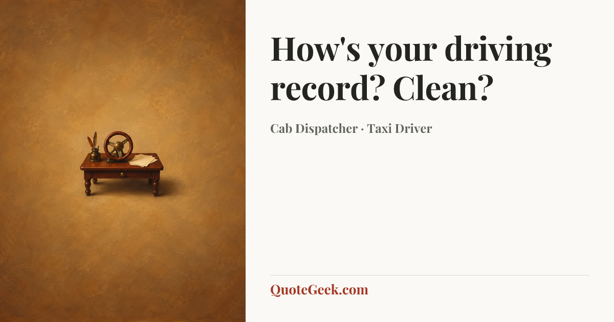 “How's your driving record? Clean?” — Cab Dispatcher · Taxi Driver. Illustrated QuoteGeek card.