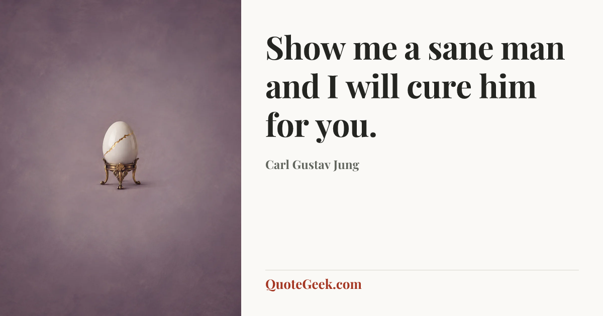 “Show me a sane man and I will cure him for you.” — Carl Gustav Jung. Illustrated QuoteGeek card.