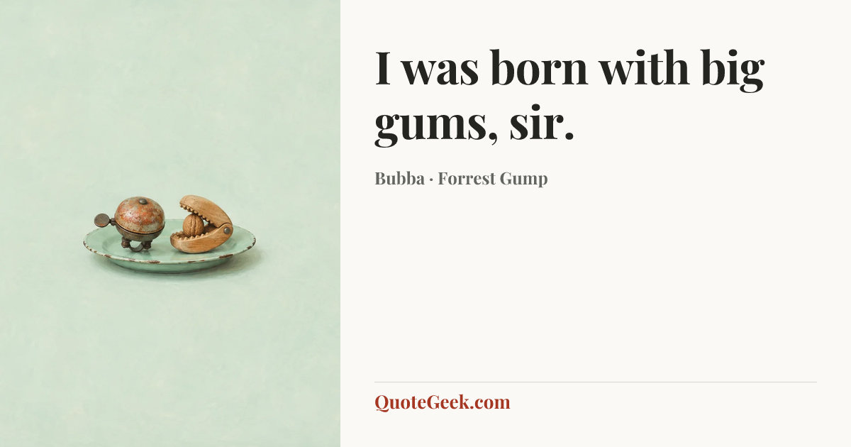 “I was born with big gums, sir.” — Bubba · Forrest Gump. Illustrated QuoteGeek card.