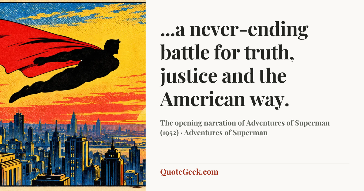“...a never-ending battle for truth, justice and the American way.” — The opening narration of Adventures of Superman (1952) · Adventures of Superman. Illustrated QuoteGeek card.