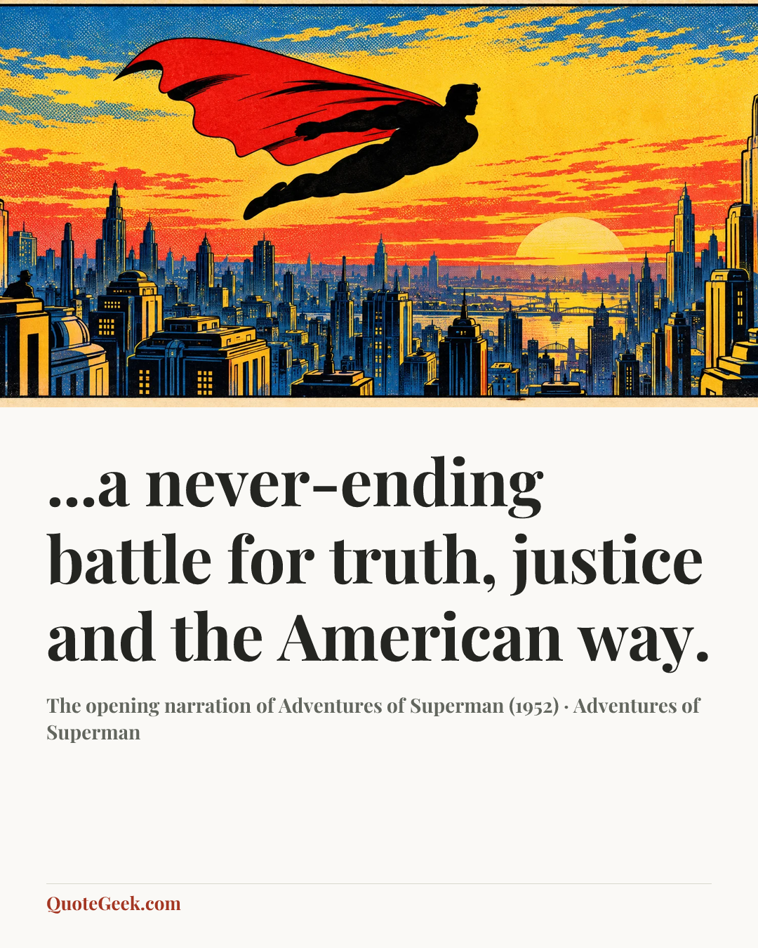 “...a never-ending battle for truth, justice and the American way.” — The opening narration of Adventures of Superman (1952) · Adventures of Superman. Illustrated QuoteGeek card.