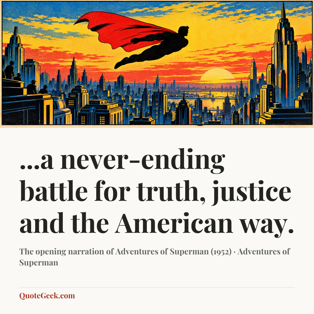 “...a never-ending battle for truth, justice and the American way.” — The opening narration of Adventures of Superman (1952) · Adventures of Superman. Illustrated QuoteGeek card.