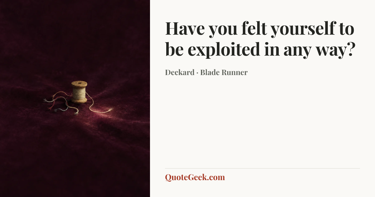 “Have you felt yourself to be exploited in any way?” — Deckard · Blade Runner. Illustrated QuoteGeek card.