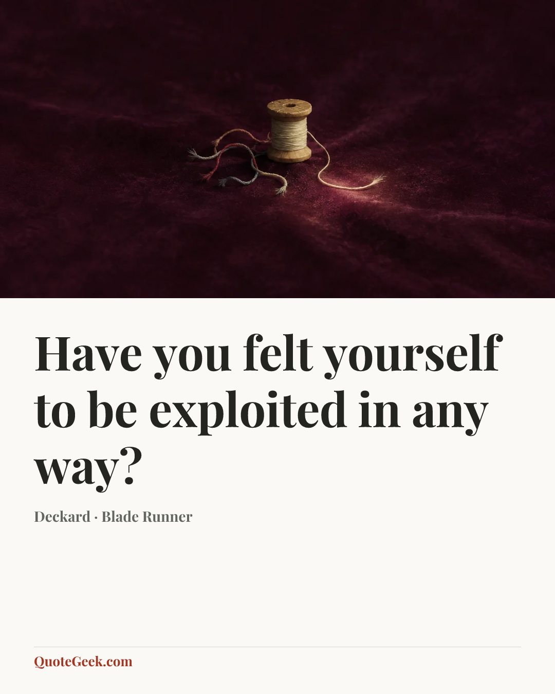 “Have you felt yourself to be exploited in any way?” — Deckard · Blade Runner. Illustrated QuoteGeek card.