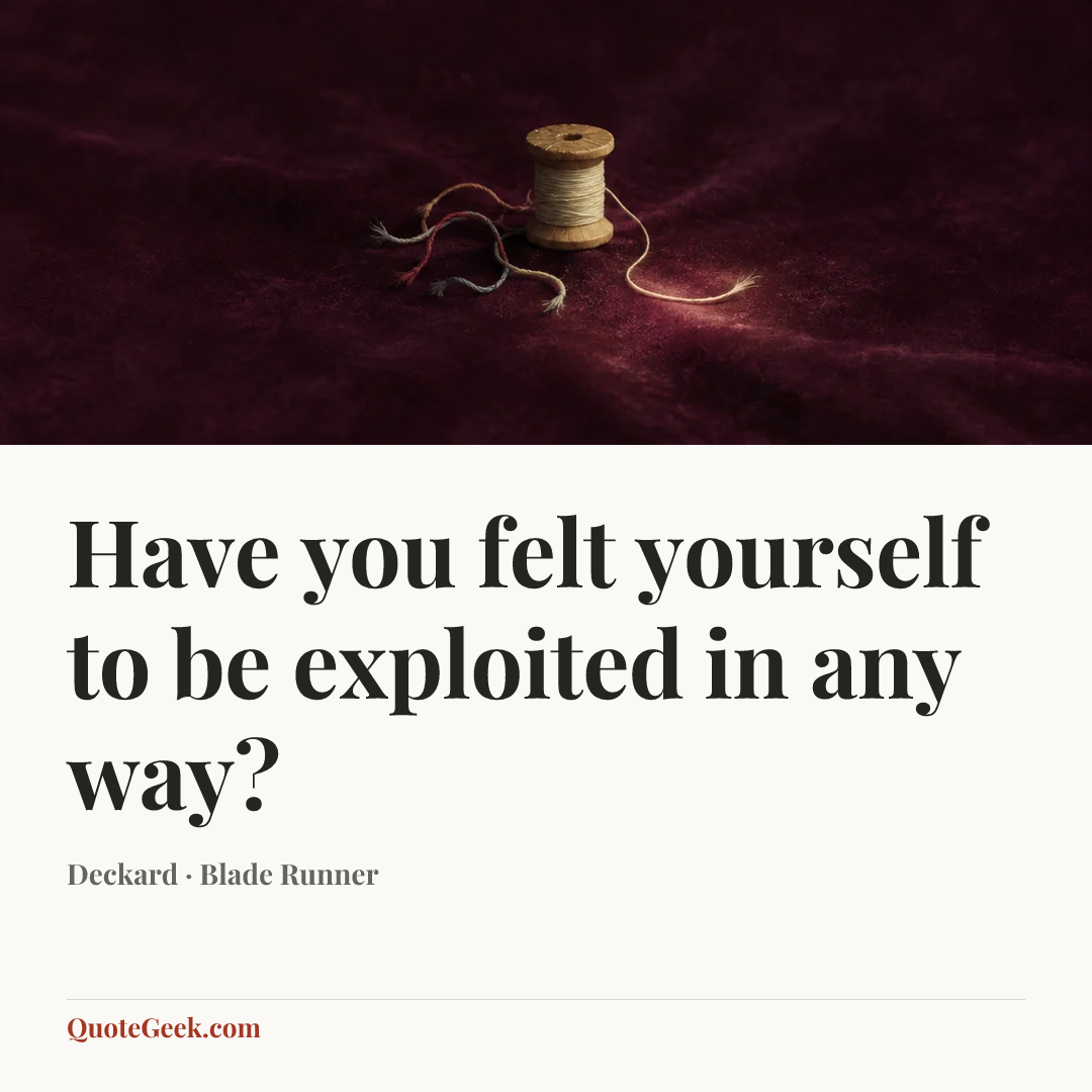 “Have you felt yourself to be exploited in any way?” — Deckard · Blade Runner. Illustrated QuoteGeek card.
