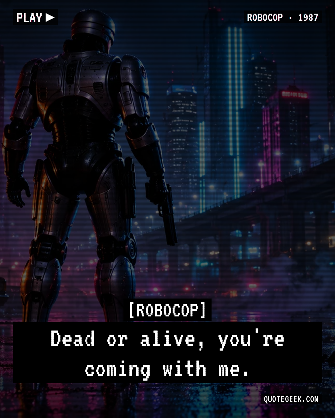 “Dead or alive, you're coming with me.” — RoboCop. Illustrated QuoteGeek card.