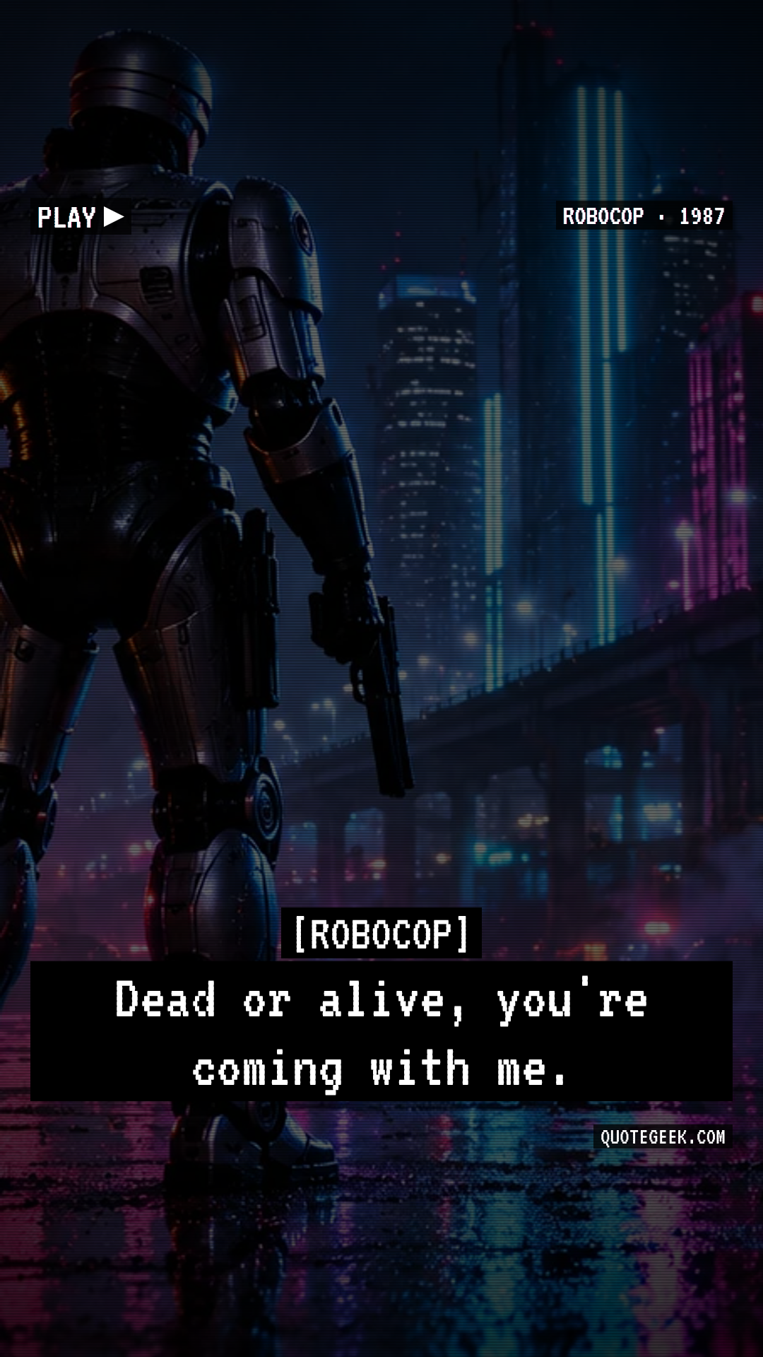 “Dead or alive, you're coming with me.” — RoboCop. Illustrated QuoteGeek card.