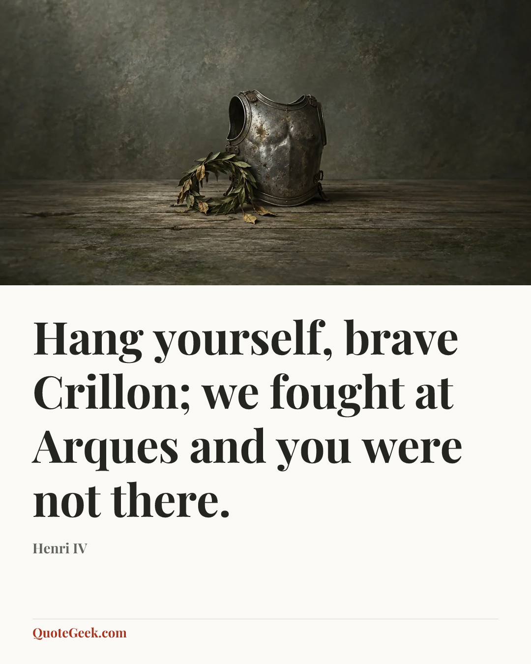 “Hang yourself, brave Crillon; we fought at Arques and you were not there.” — Henri IV. Illustrated QuoteGeek card.