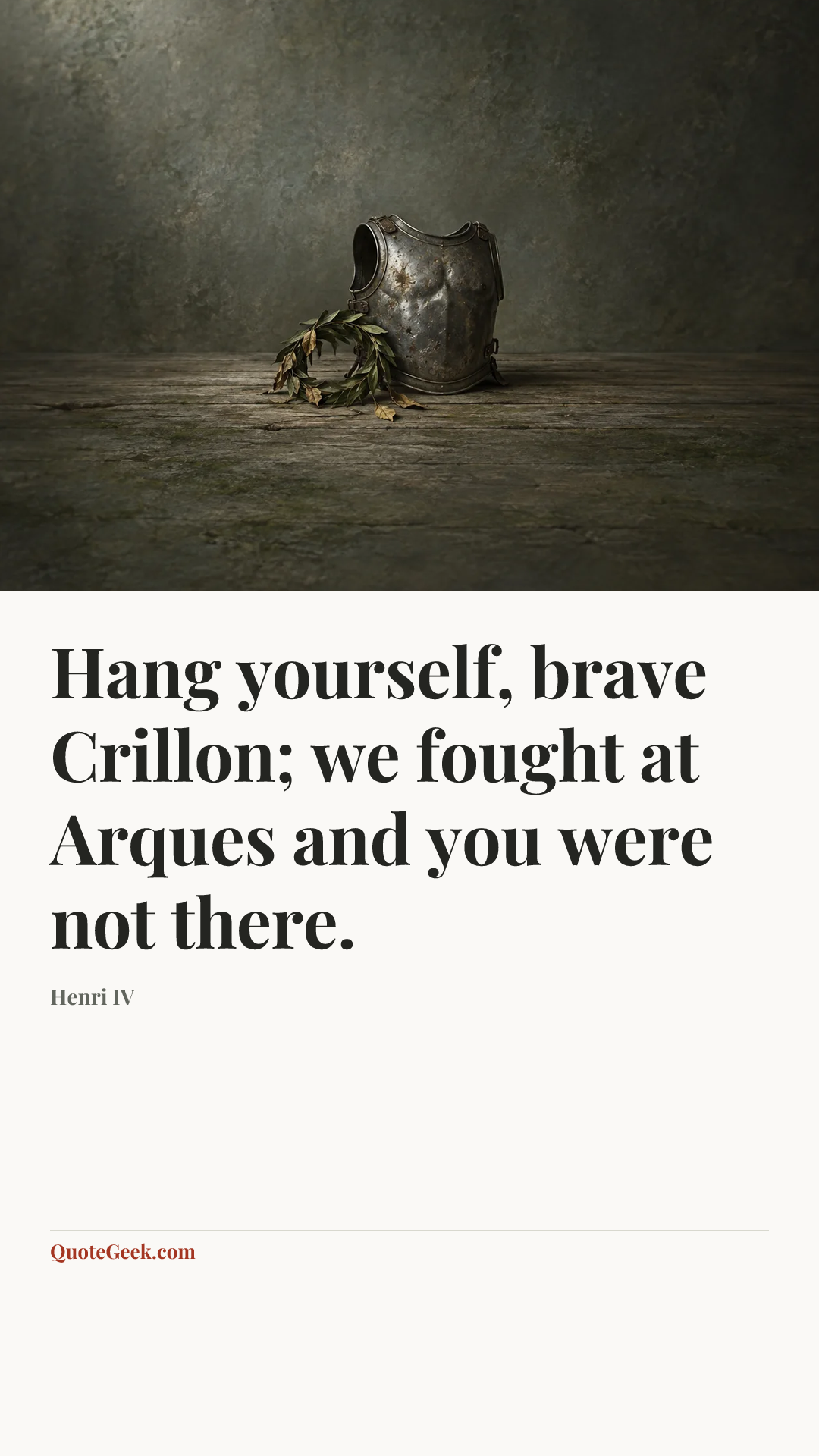 “Hang yourself, brave Crillon; we fought at Arques and you were not there.” — Henri IV. Illustrated QuoteGeek card.