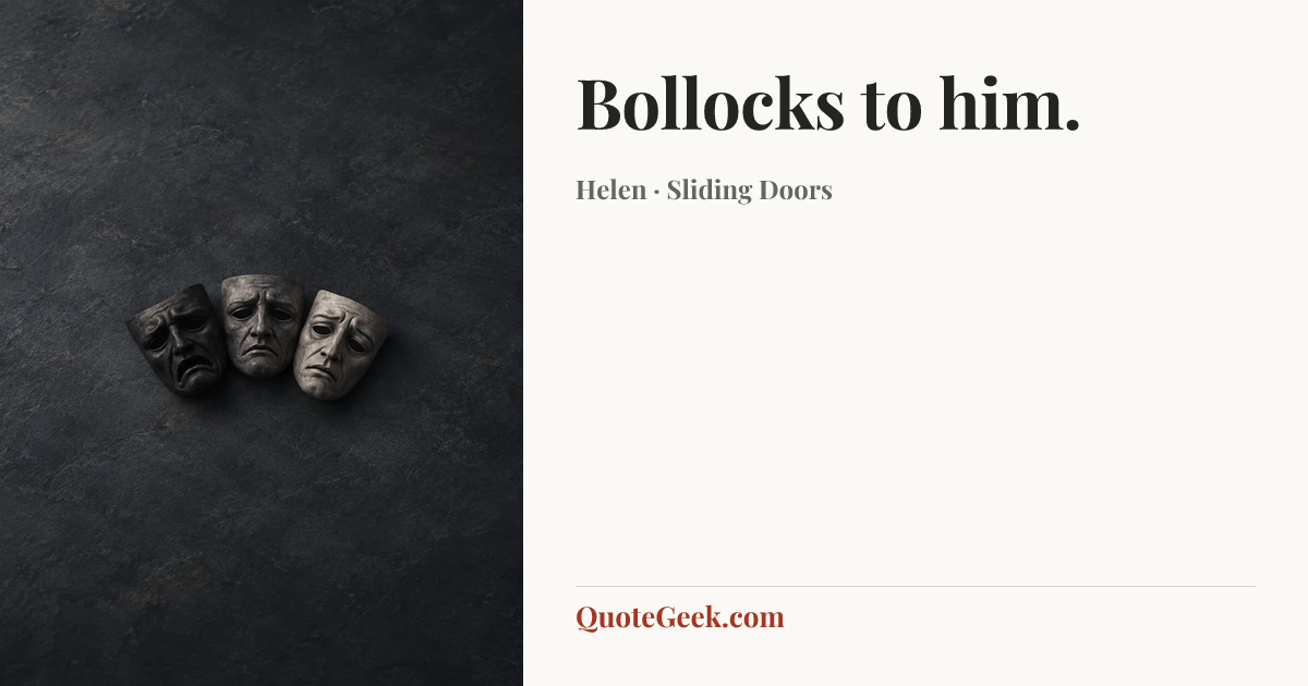 “Bollocks to him.” — Helen · Sliding Doors. Illustrated QuoteGeek card.