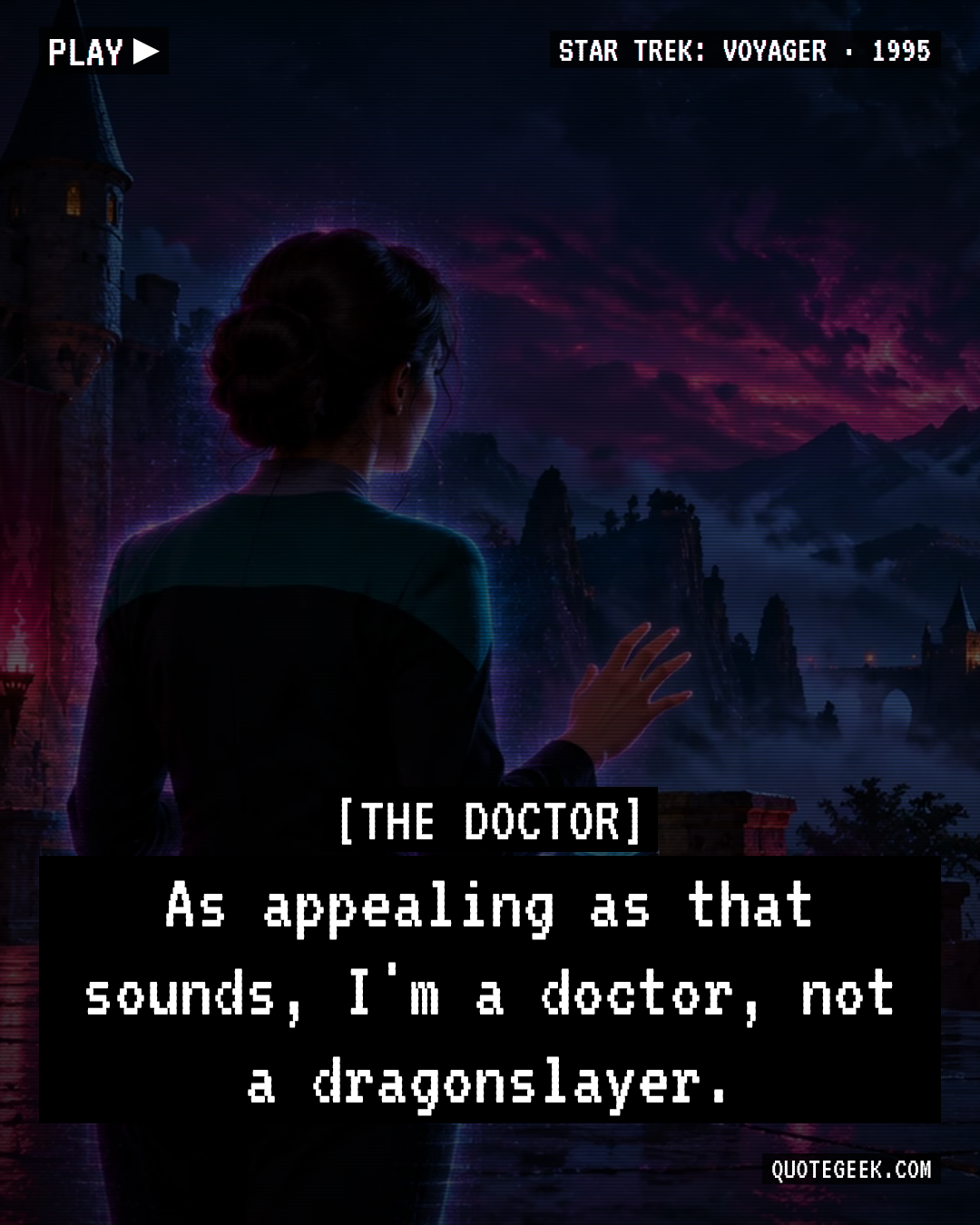 “As appealing as that sounds, I'm a doctor, not a dragonslayer.” — The Doctor · Star Trek: Voyager. Illustrated QuoteGeek card.