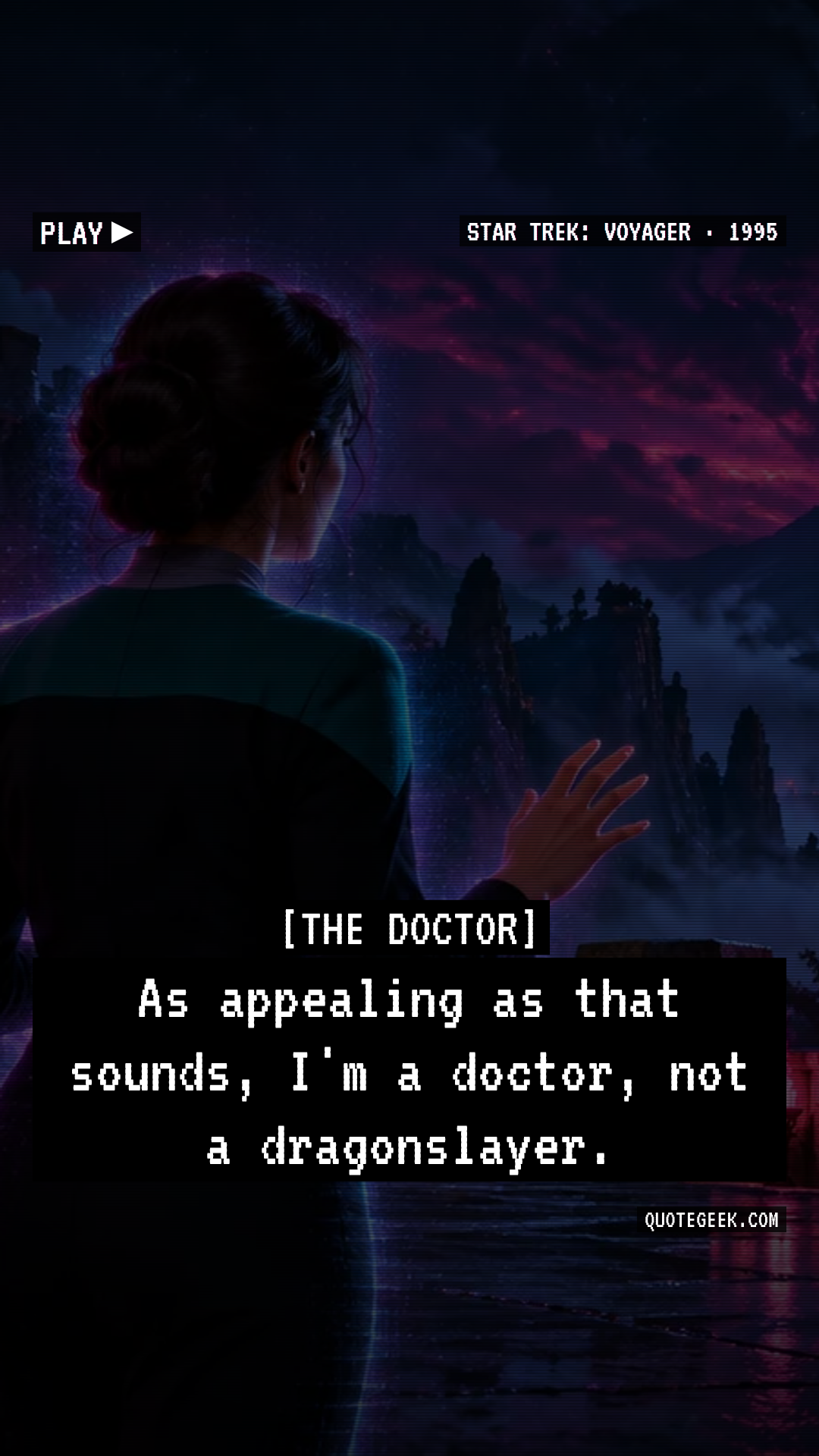 “As appealing as that sounds, I'm a doctor, not a dragonslayer.” — The Doctor · Star Trek: Voyager. Illustrated QuoteGeek card.