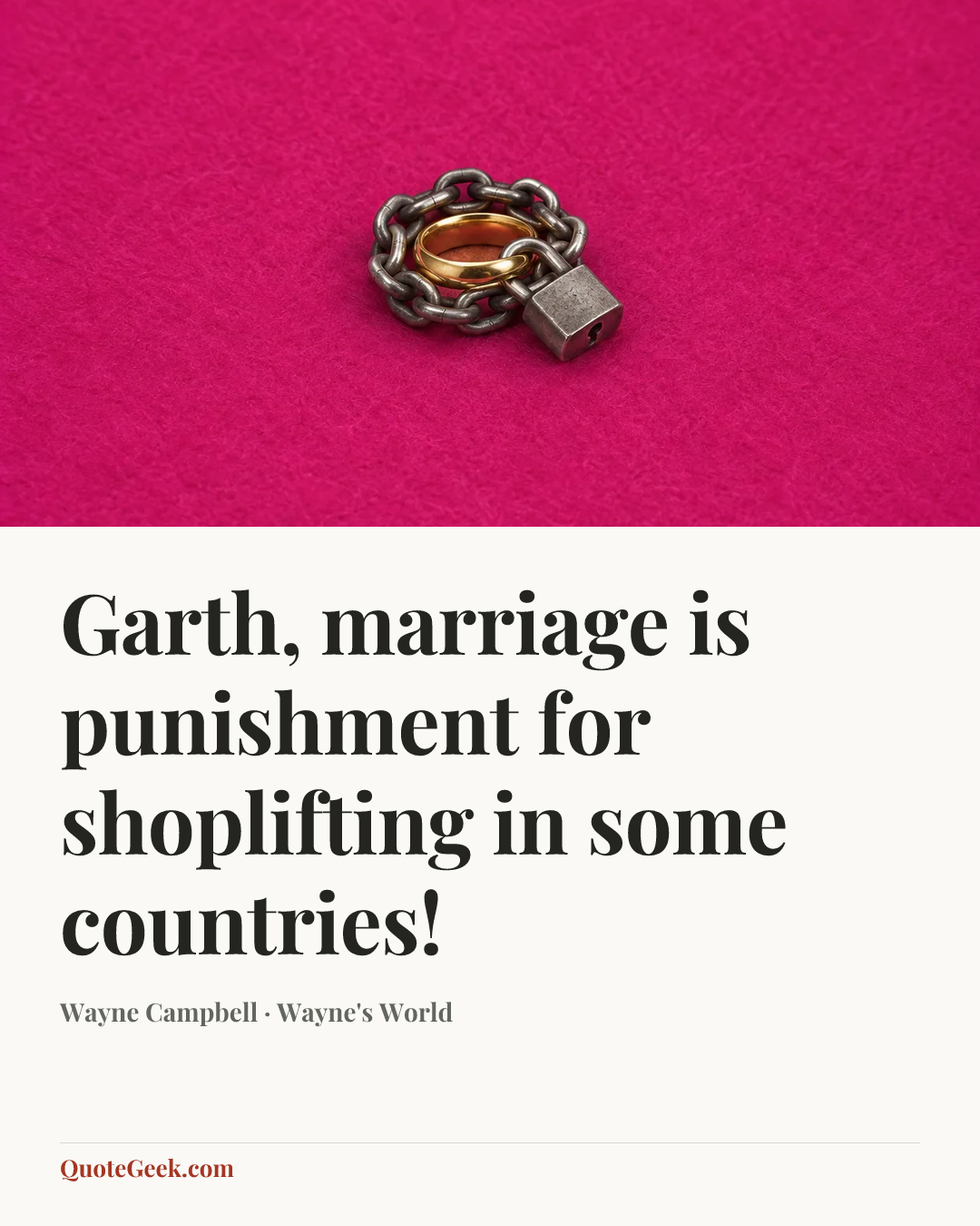 “Garth, marriage is punishment for shoplifting in some countries!” — Wayne Campbell · Wayne's World. Illustrated QuoteGeek card.
