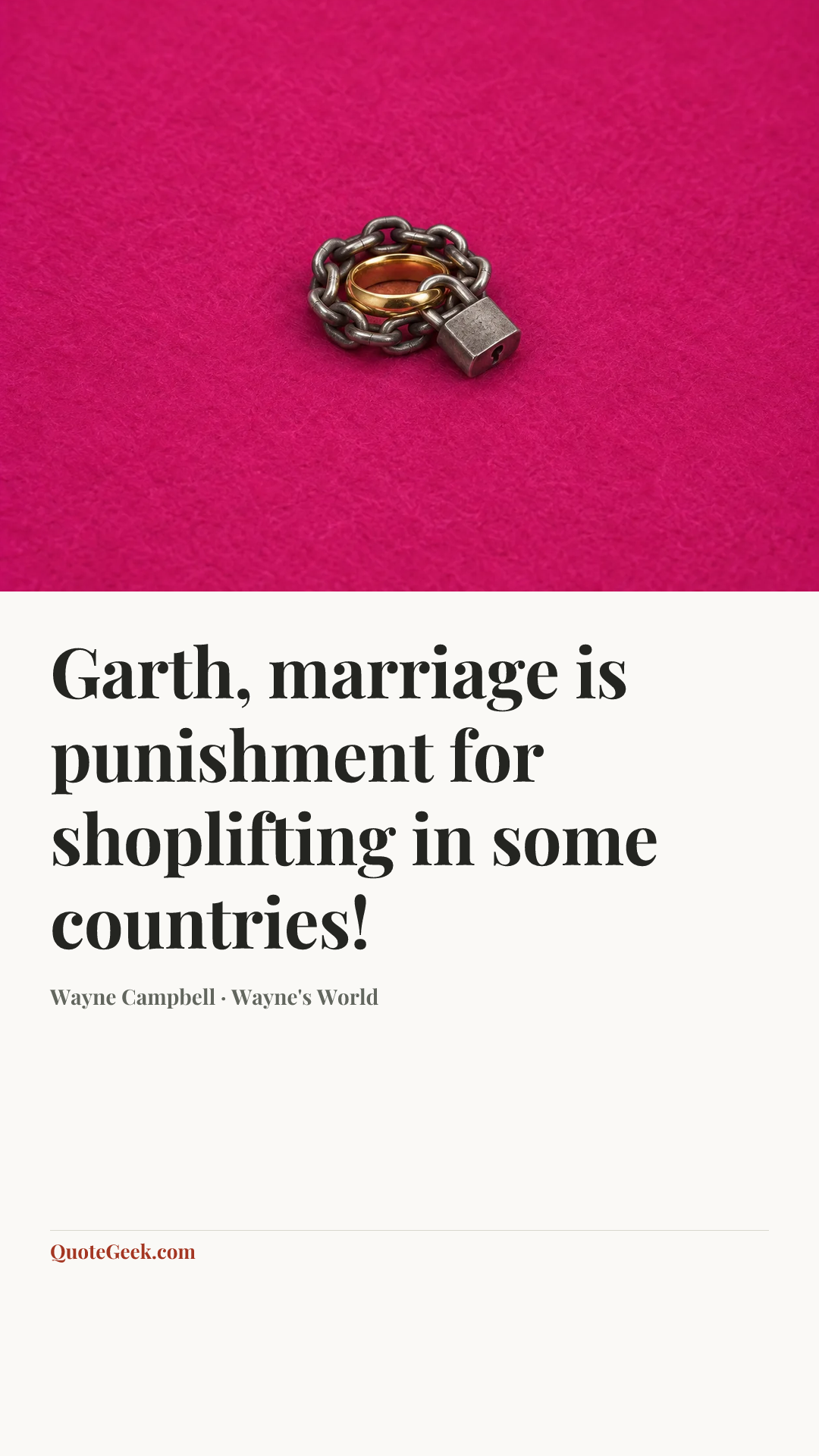 “Garth, marriage is punishment for shoplifting in some countries!” — Wayne Campbell · Wayne's World. Illustrated QuoteGeek card.