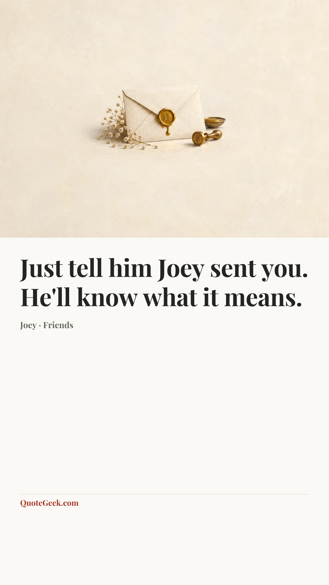 “Just tell him Joey sent you. He'll know what it means.” — Joey · Friends. Illustrated QuoteGeek card.