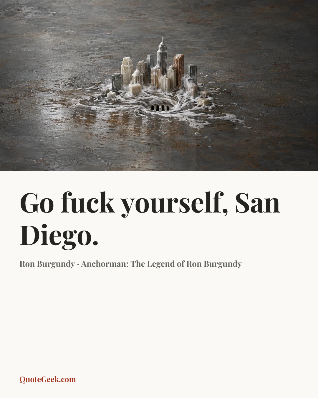 “Go fuck yourself, San Diego.” — Ron Burgundy · Anchorman: The Legend of Ron Burgundy. Illustrated QuoteGeek card.