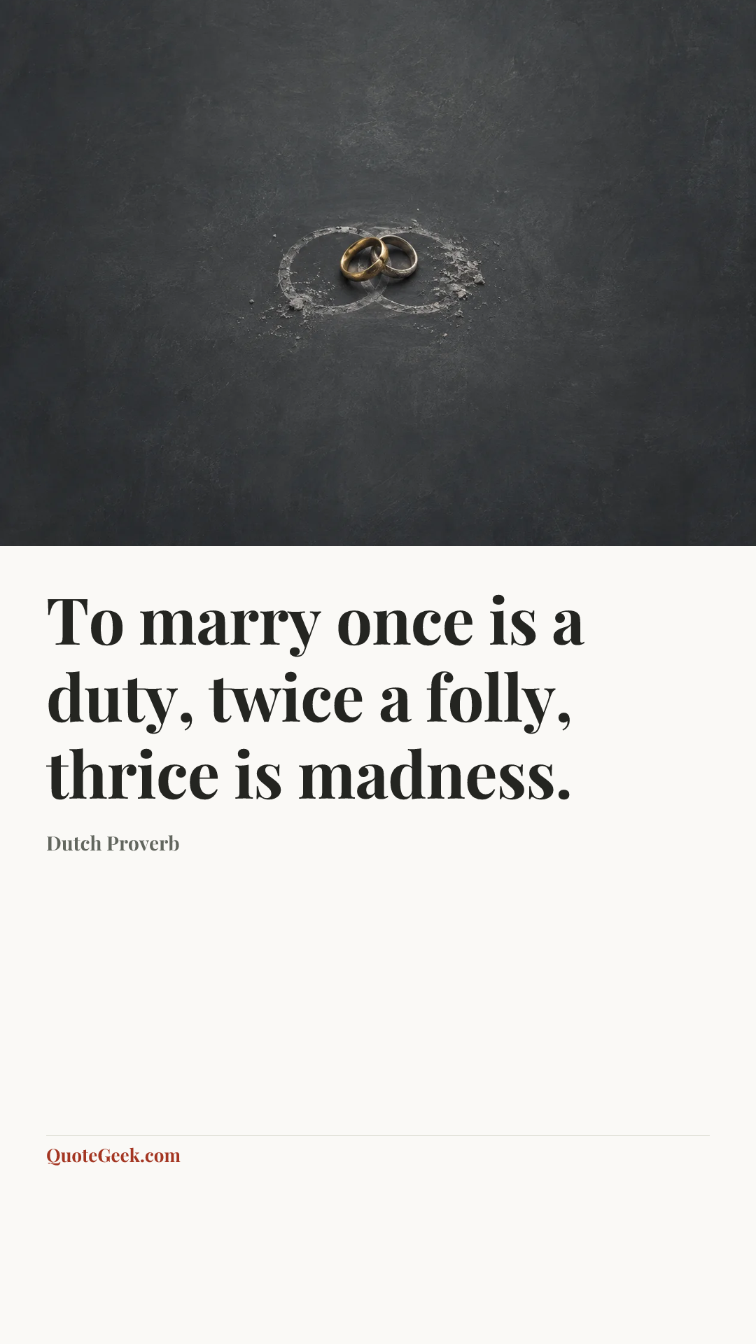“To marry once is a duty, twice a folly, thrice is madness.” — Dutch Proverb. Illustrated QuoteGeek card.