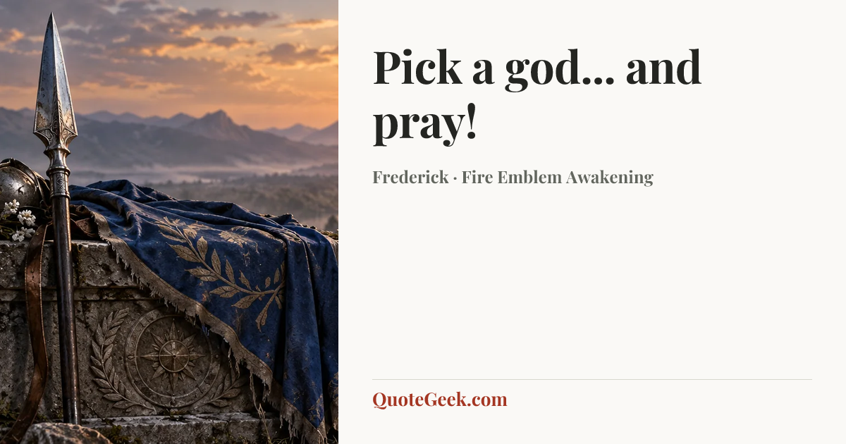 “Pick a god... and pray!” — Frederick · Fire Emblem Awakening. Illustrated QuoteGeek card.