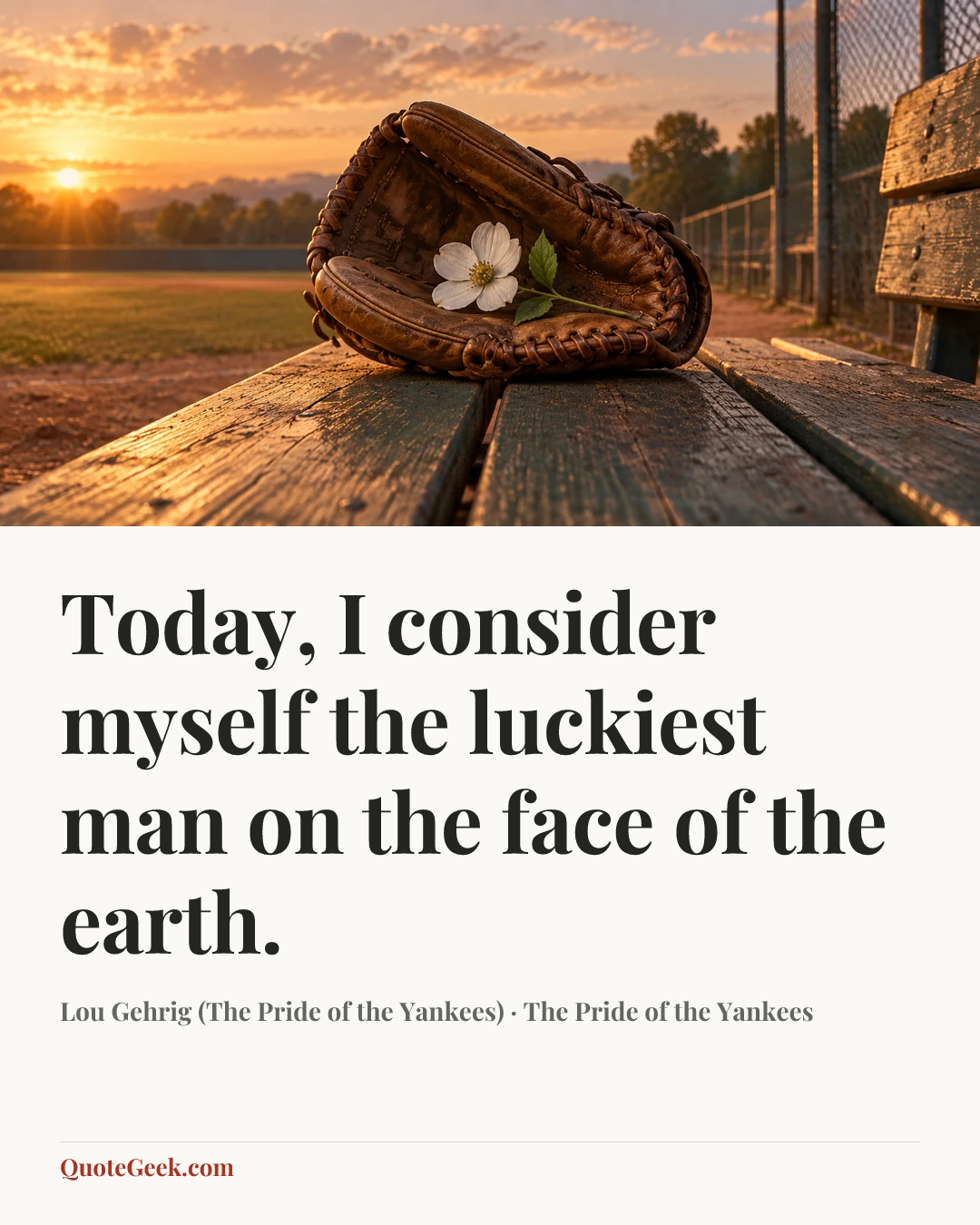 “Today, I consider myself the luckiest man on the face of the earth.” — Lou Gehrig (The Pride of the Yankees) · The Pride of the Yankees. Illustrated QuoteGeek card.