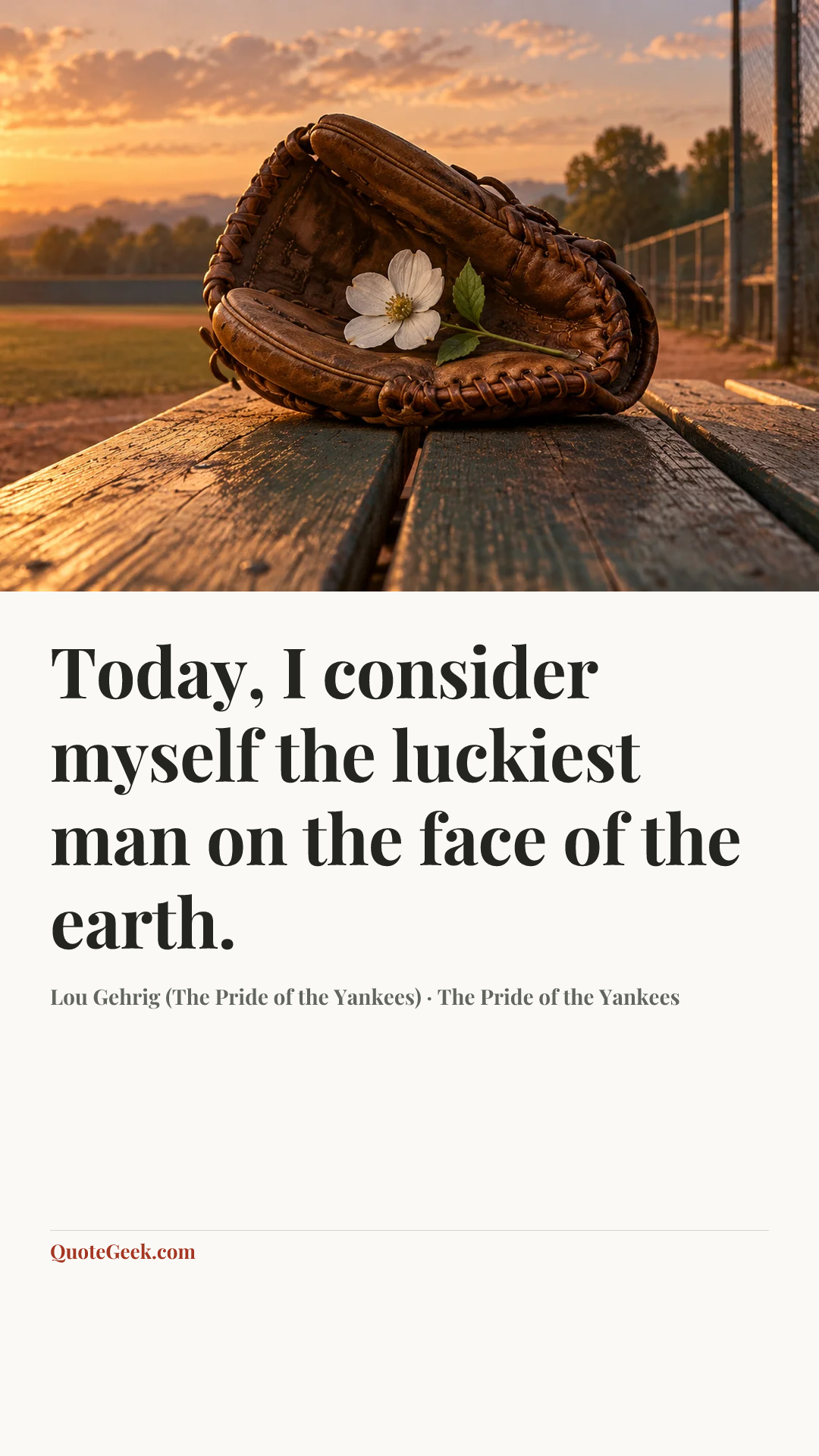 “Today, I consider myself the luckiest man on the face of the earth.” — Lou Gehrig (The Pride of the Yankees) · The Pride of the Yankees. Illustrated QuoteGeek card.