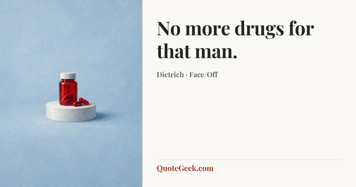 “No more drugs for that man.” — Dietrich · Face/Off. Illustrated QuoteGeek card.