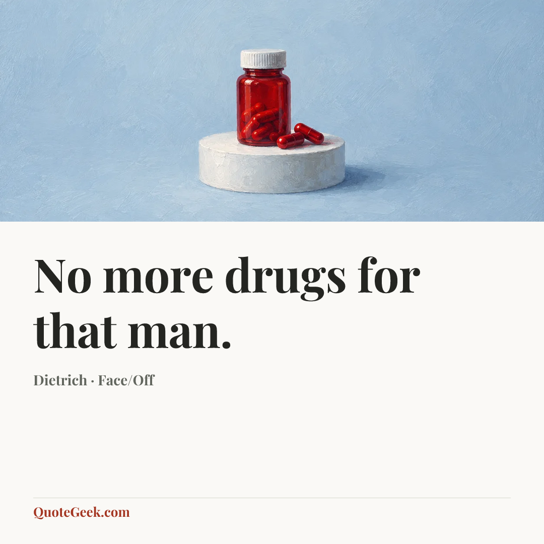 “No more drugs for that man.” — Dietrich · Face/Off. Illustrated QuoteGeek card.