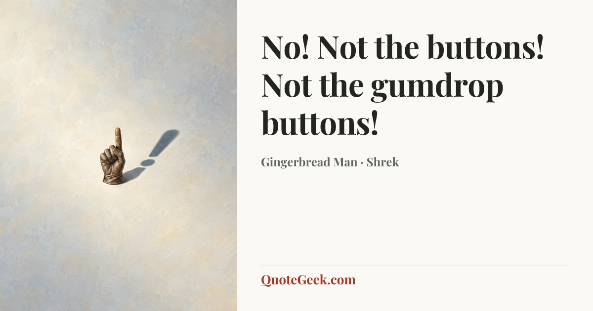 “No! Not the buttons! Not the gumdrop buttons!” — Gingerbread Man · Shrek. Illustrated QuoteGeek card.