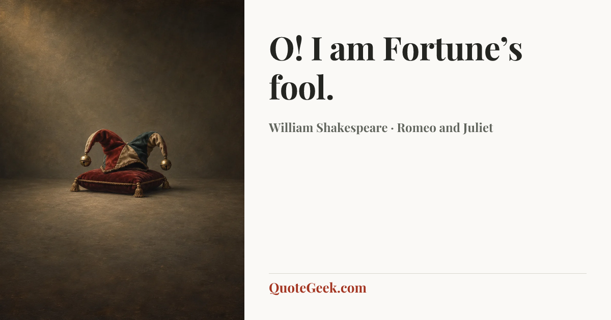 “O! I am Fortune’s fool.” — William Shakespeare · Romeo and Juliet. Illustrated QuoteGeek card.