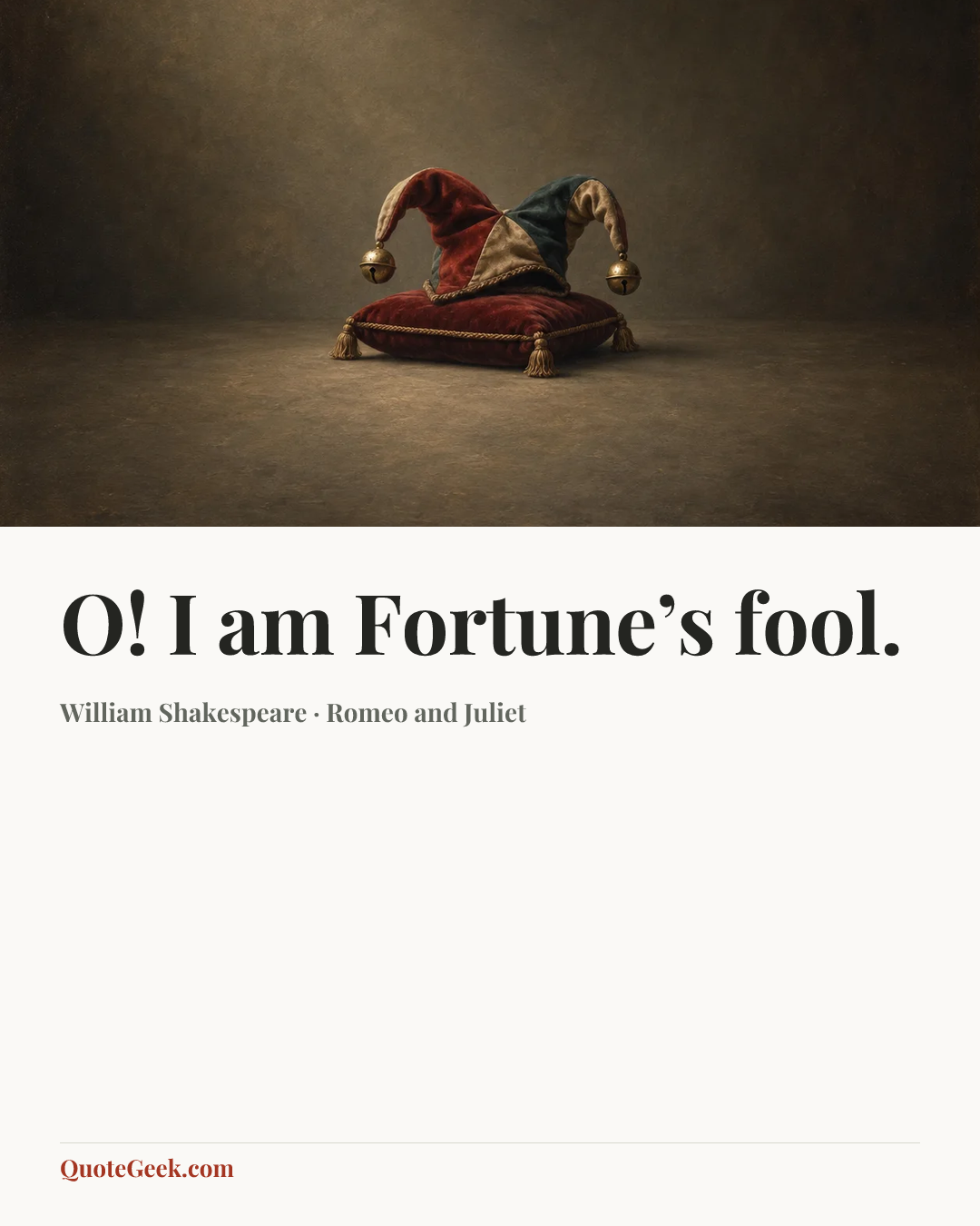 “O! I am Fortune’s fool.” — William Shakespeare · Romeo and Juliet. Illustrated QuoteGeek card.