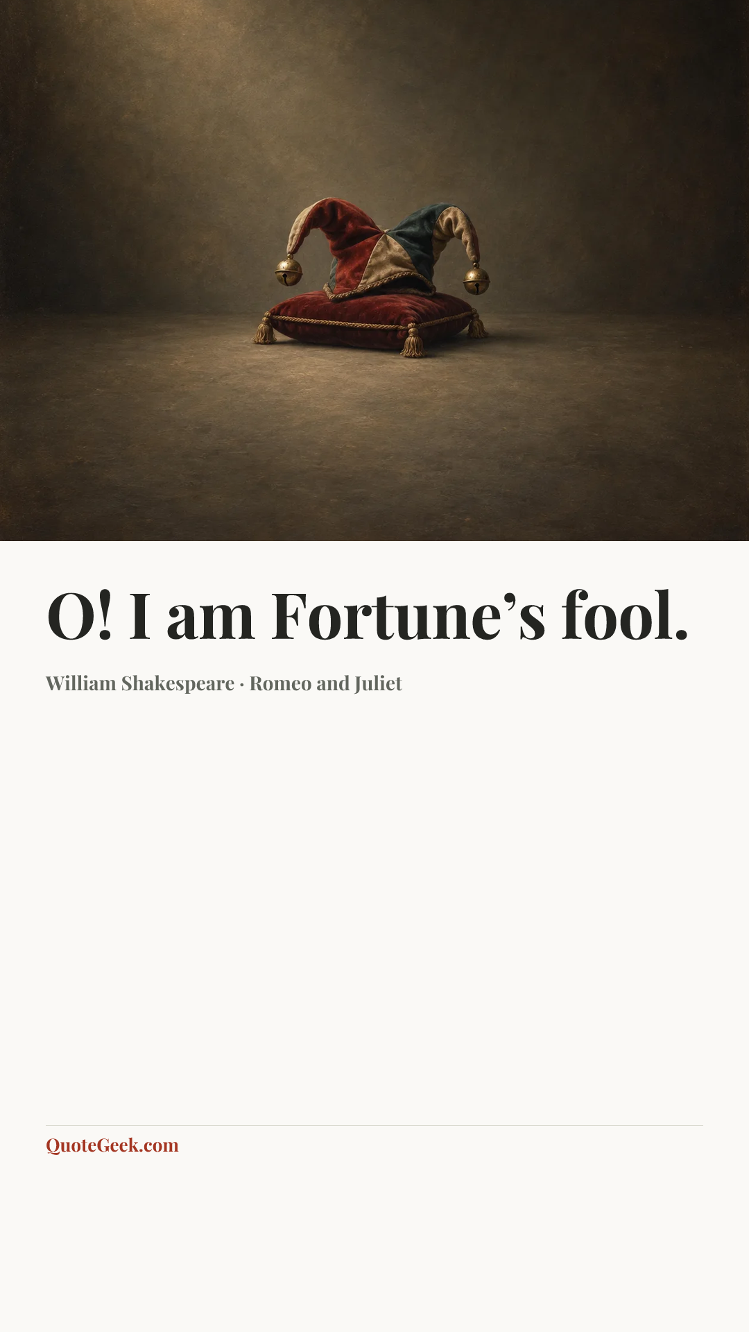 “O! I am Fortune’s fool.” — William Shakespeare · Romeo and Juliet. Illustrated QuoteGeek card.