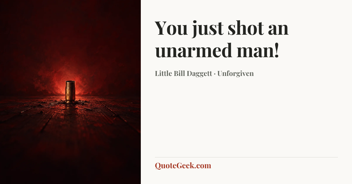 “You just shot an unarmed man!” — Little Bill Daggett · Unforgiven. Illustrated QuoteGeek card.