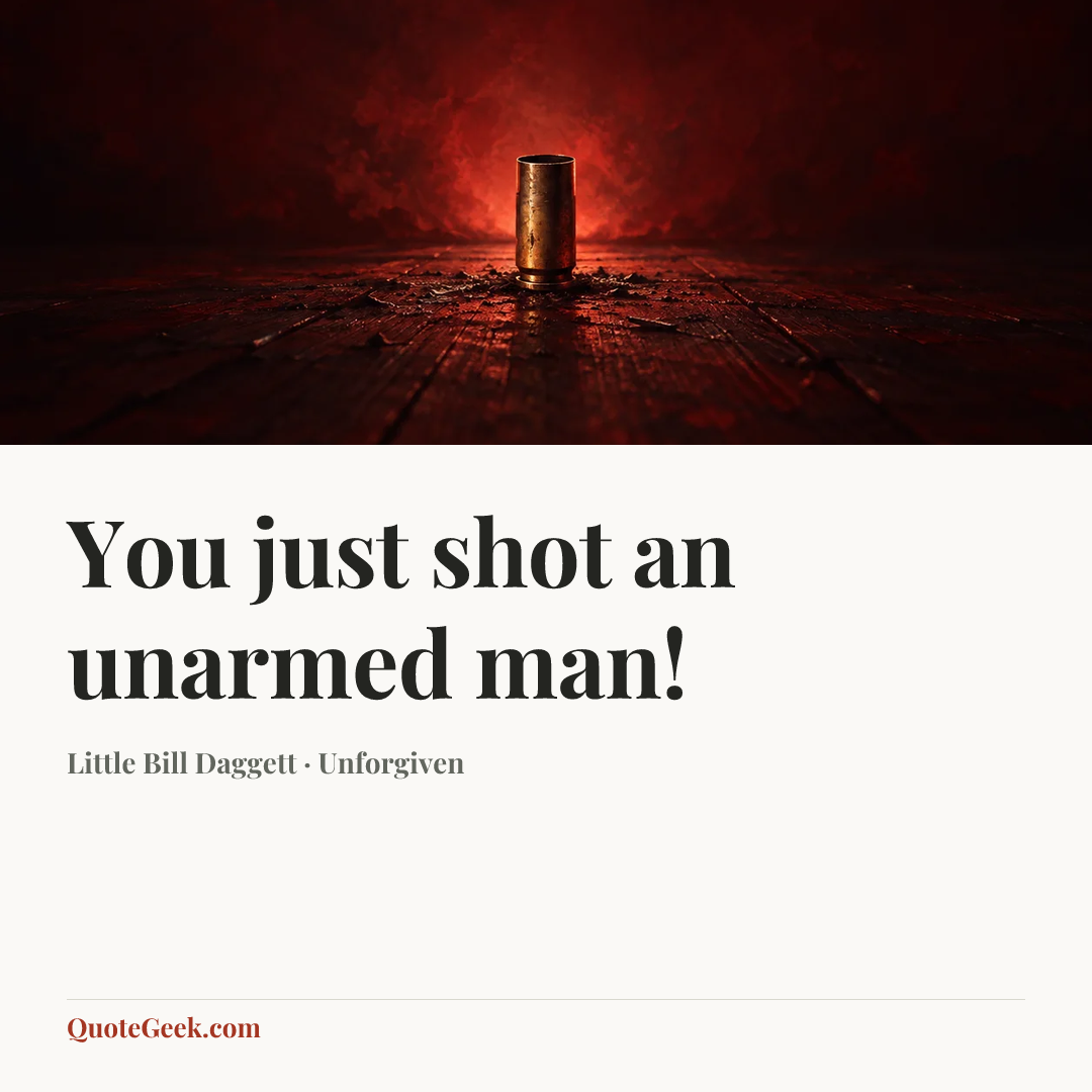“You just shot an unarmed man!” — Little Bill Daggett · Unforgiven. Illustrated QuoteGeek card.