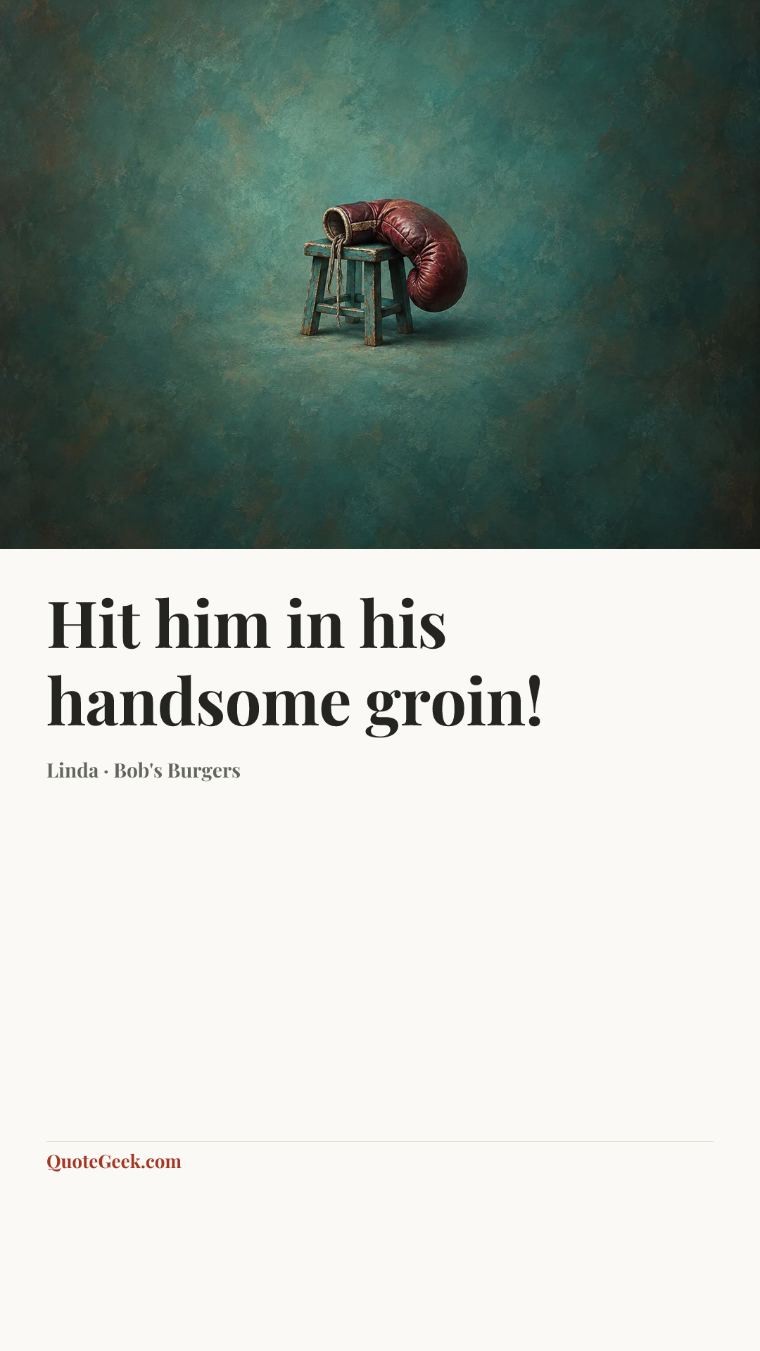 “Hit him in his handsome groin!” — Linda · Bob's Burgers. Illustrated QuoteGeek card.