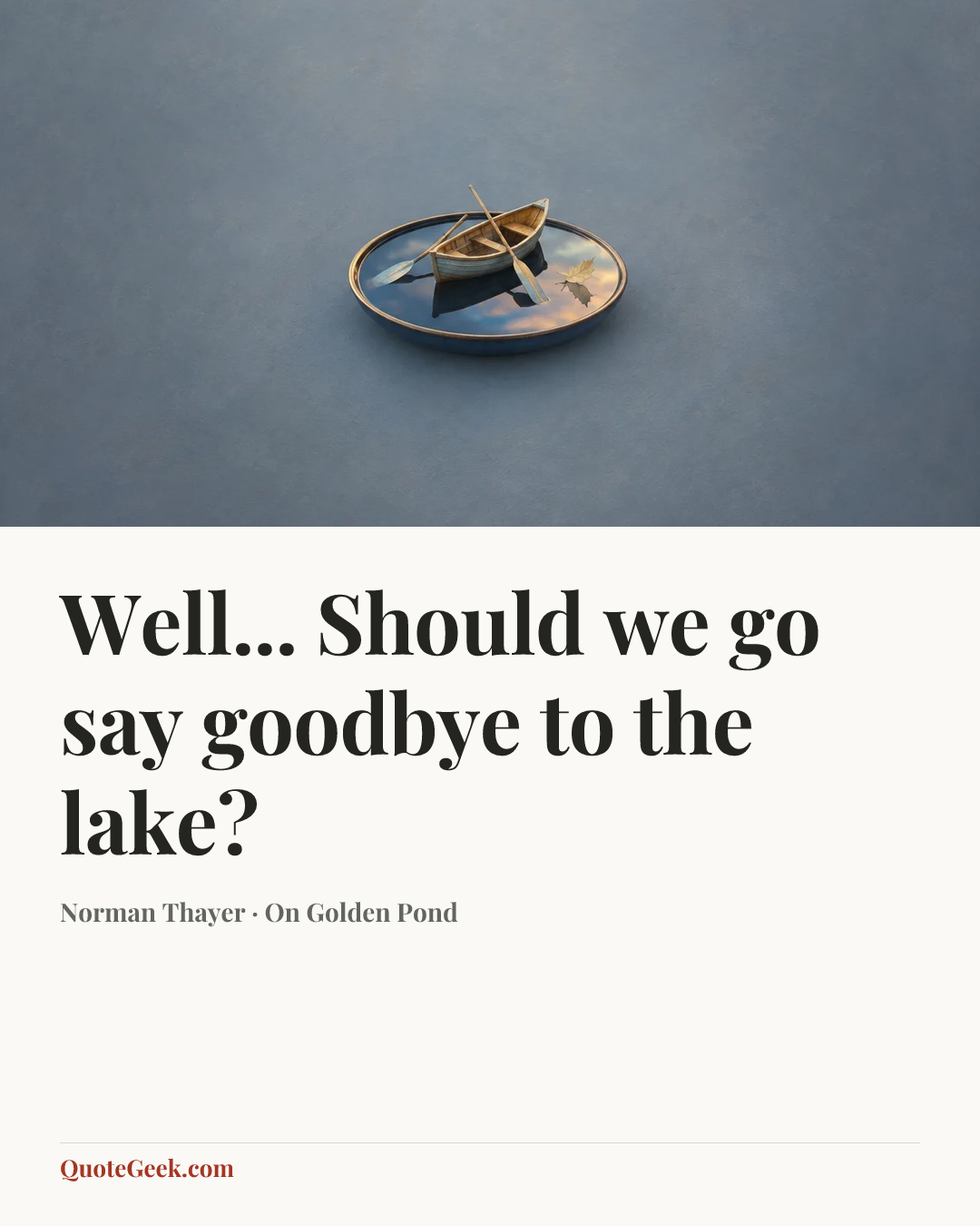 “Well... Should we go say goodbye to the lake?” — Norman Thayer · On Golden Pond. Illustrated QuoteGeek card.