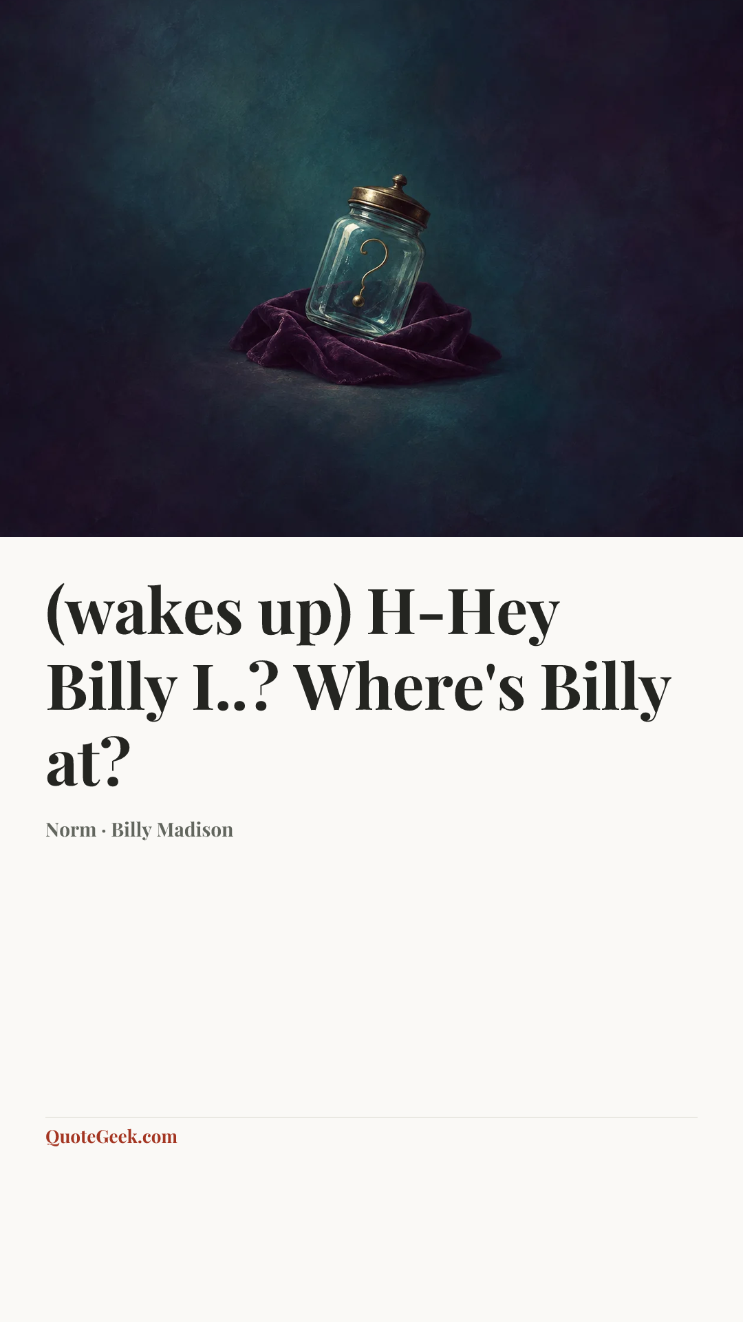 “(wakes up) H-Hey Billy I..? Where's Billy at?” — Norm · Billy Madison. Illustrated QuoteGeek card.