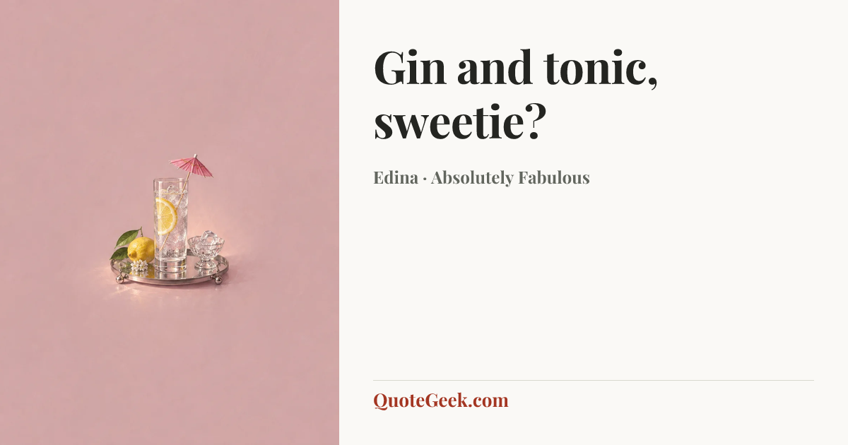 “Gin and tonic, sweetie?” — Edina · Absolutely Fabulous. Illustrated QuoteGeek card.