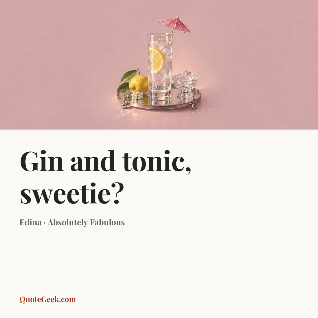 “Gin and tonic, sweetie?” — Edina · Absolutely Fabulous. Illustrated QuoteGeek card.