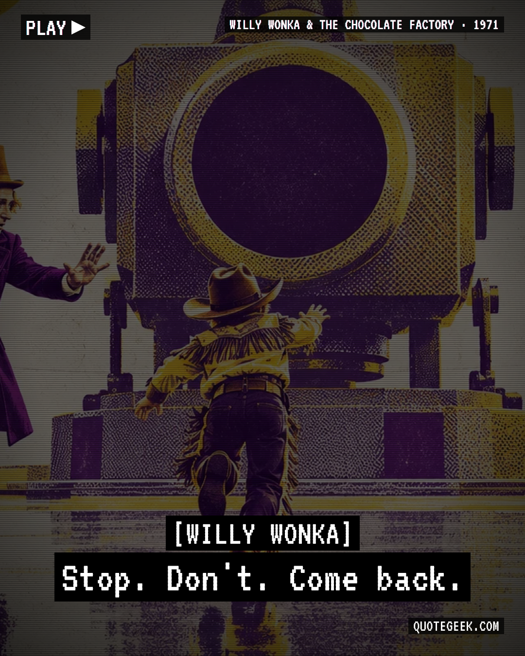 “Stop. Don't. Come back.” — Willy Wonka · Willy Wonka & the Chocolate Factory. Illustrated QuoteGeek card.