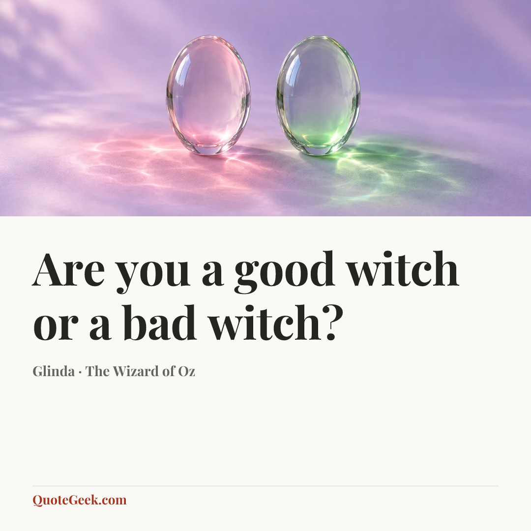 “Are you a good witch or a bad witch?” — Glinda · The Wizard of Oz. Illustrated QuoteGeek card.