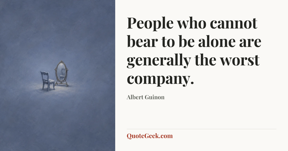 “People who cannot bear to be alone are generally the worst company.” — Albert Guinon. Illustrated QuoteGeek card.