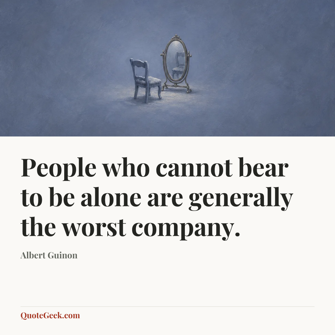 “People who cannot bear to be alone are generally the worst company.” — Albert Guinon. Illustrated QuoteGeek card.