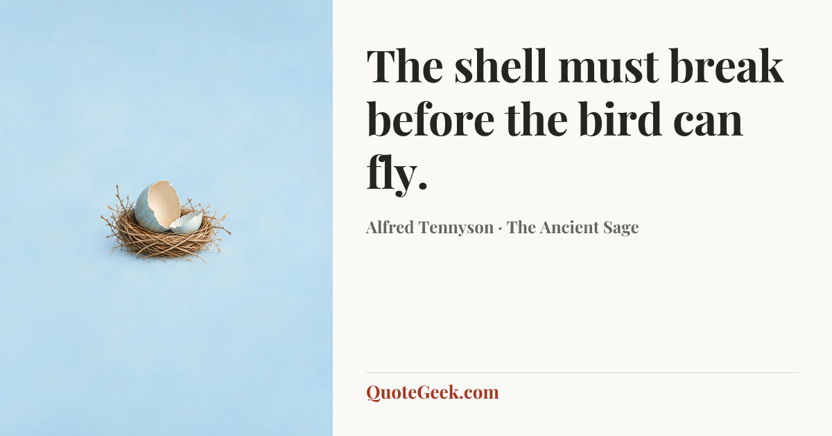 “The shell must break before the bird can fly.” — Alfred Tennyson · The Ancient Sage. Illustrated QuoteGeek card.